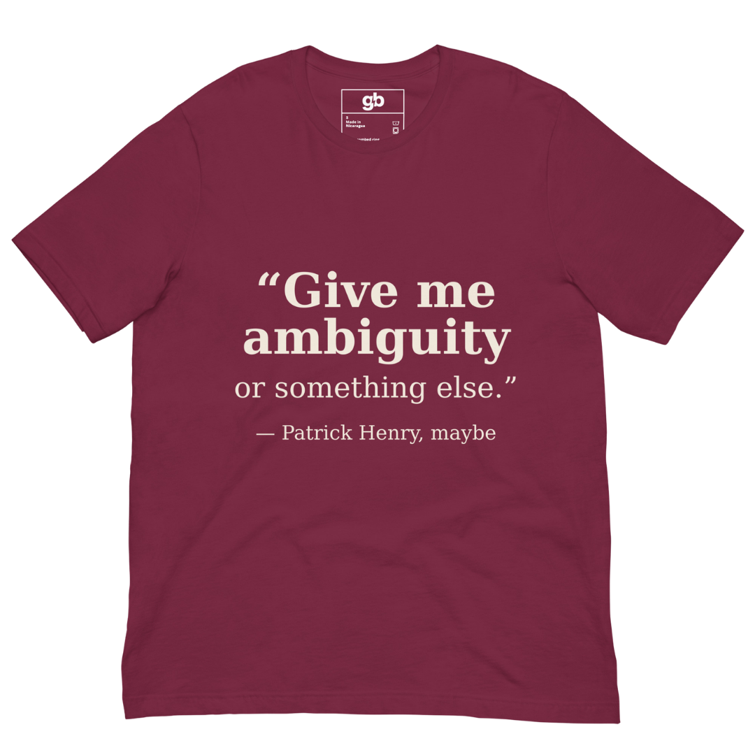 Give Me Ambiguity T-Shirt