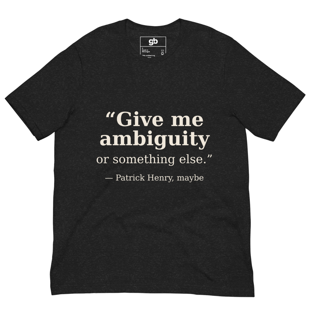 Give Me Ambiguity T-Shirt